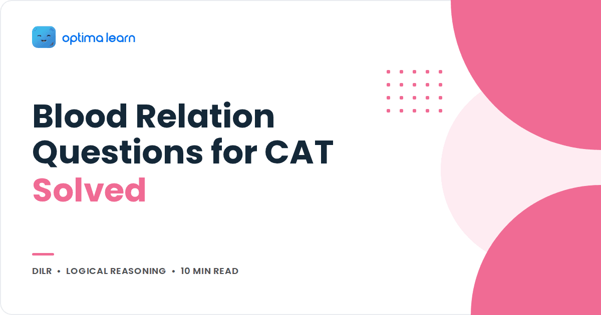 Optima Learn cover: Blood Relation Questions for CAT, Solved. DILR, Logical Reasoning, 10 min read.