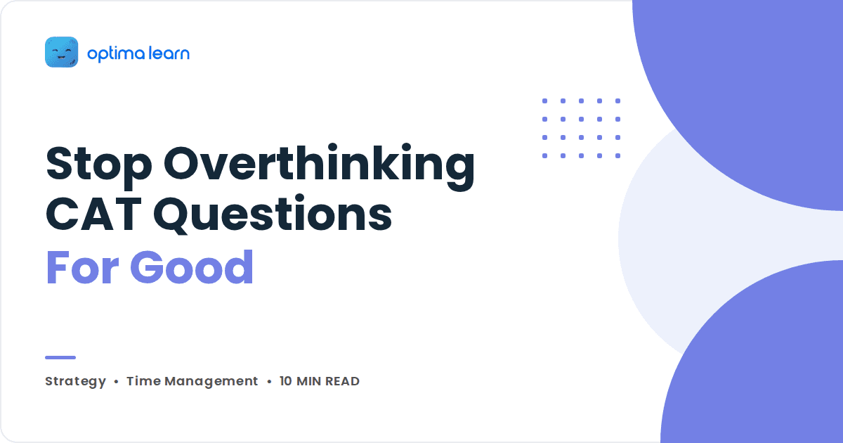 How to Stop Overthinking CAT Questions: 4 Circuit Breakers