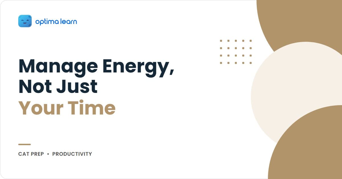 CAT 2026 energy management showing the four energy types and matching your hardest study to your sharpest hours.