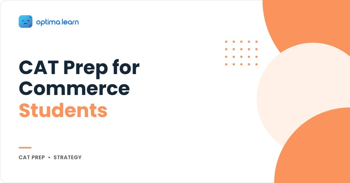 CAT 2026 for commerce students hero: 4-card explainer covering the BCom arithmetic edge, the algebra and geometry math gap fix, the balanced VARC plan, and a teaser to the 6-8 month roadmap + BCom-to-IIM pathway.