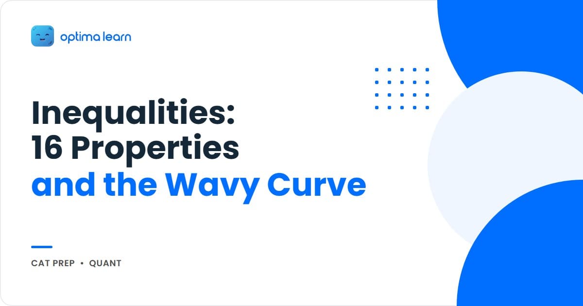Inequalities cheatsheet for CAT 2026 with 16 properties across basic algebra, reciprocal-square rules, AM-GM-HM, modulus, plus the wavy curve method and 15 CAT-level questions.