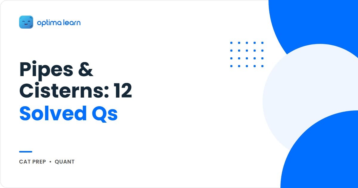 Pipes and cisterns CAT 2026, the net-work sign convention with fillers as plus and drainers as minus, a 6-formula sheet, and 12 solved questions.