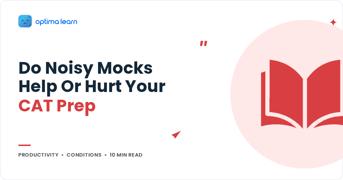 Do Mocks in a Noisy Environment Help or Hurt CAT Prep?